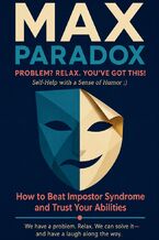 Okładka - How to Beat Impostor Syndrome and Trust Your Abilities - Max Paradox