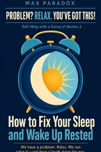 Okładka - How to Fix Your Sleep and Wake Up Rested - Max Paradox