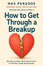 Okładka - How to Get Through a Breakup - Max Paradox