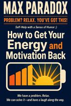 Okładka - How to Get Your Energy and Motivation Back - Max Paradox