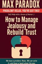 Okładka - How to Manage Jealousy and Rebuild Trust - Max Paradox