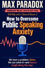 Okładka - How to Overcome Public Speaking Anxiety - Max Paradox