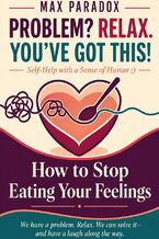 Okładka - How to Stop Eating Your Feelings - Max Paradox