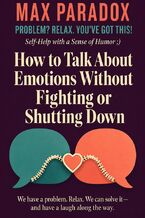 Okładka - How to Talk About Emotions Without Fighting or Shutting Down - Max Paradox