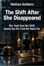 Okładka - The Shift After She Disappeared - She Took Over Her Shift. Guests Say She Took Her Name Too - Nathan Ashborn