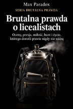 Okładka - Brutalna prawda o licealistach - Oceny, presja, miłość, bunt i życie, którego dorośli prawie nigdy nie widzą - Max Paradox