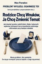 Okładka - Rodzice Chcą Wnuków, Ja Chcę Zmienić Temat - Jak stawiać granice wokół dzieci, ślubu i własnych wyborów życiowych bez prowadzenia rodzinnego referendum przy każdym obiedzie - Max Paradox
