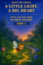 Okładka - Felus the Firefly. A Little Light, a Big Heart - Felus and the Light of Green Meadow - Part 1 - Lena Świetlińska