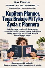 Okładka - Kupiłem Planner. Teraz Brakuje Mi Tylko Życia z Plannera. Jak planować tydzień tak, żeby system pomagał ci działać, zamiast stawać się kolejnym hobby wymagającym naklejek, kolorów i niedzielnego audytu - Max Paradox