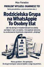 Okładka - Rodzicielska Grupa na WhatsAppie To Osobny Etat - Jak nie utonąć w wiadomościach ze szkoły, pamiętać o tym, co ważne, i nie spędzać wieczoru na analizowaniu trzydziestu odpowiedzi „dziękuję” - Max Paradox