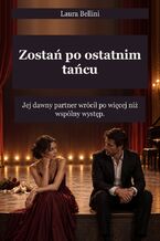 Okładka - Zostań po ostatnim tańcu - Jej dawny partner wrócił po więcej niż wspólny występ - Laura Bellini