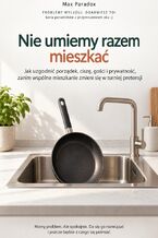 Okładka - Nie umiemy razem mieszkać - Jak uzgodnić porządek, ciszę, gości i prywatność, zanim wspólne mieszkanie zmieni się w turniej pretensji - Max Paradox