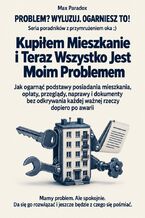 Okładka - Kupiłem Mieszkanie i Teraz Wszystko Jest Moim Problemem - Jak ogarnąć podstawy posiadania mieszkania, opłaty, przeglądy, naprawy i dokumenty bez odkrywania każdej ważnej rzeczy dopiero po awarii - Max Paradox