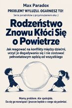 Okładka - Rodzeństwo Znowu Kłóci Się o Powietrze - Jak reagować na konflikty między dziećmi, uczyć je dogadywania się i nie zostawać pełnoetatowym sędzią od wszystkiego - Max Paradox