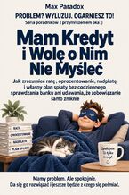 Okładka - Mam Kredyt i Wolę o Nim Nie Myśleć - Jak zrozumieć ratę, oprocentowanie, nadpłatę i własny plan spłaty bez codziennego sprawdzania banku ani udawania, że zobowiązanie samo zniknie - Max Paradox