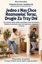 Okładka - Jedno z Nas Chce Rozmawiać Teraz, Drugie Za Trzy Dni — Jak przerwać taniec nacisku i wycofania, wracać do trudnych tematów w ustalonym czasie i nie ścigać się po mieszkaniu z rozmową - Max Paradox