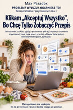 Okładka - Klikam „Akceptuj Wszystko”, Bo Chcę Tylko Zobaczyć Przepis — Jak rozumieć cookies, zgody i uprawnienia aplikacji, wybierać ustawienia prywatności, które mają sens, i przestać oddawać dane jednym nerwowym kliknięciem „byle dalej” - Max Paradox