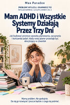 Okładka - Mam ADHD i Wszystkie Systemy Działają Przez Trzy Dni — Jak budować prostsze sposoby planowania, zaczynania i kończenia zadań, kiedy nowy planer przestaje być ekscytujący w czwartek - Max Paradox