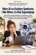 Okładka - Mam AI na Każdym Spotkaniu i Nie Wiem, Co Ono Zapamiętuje — Jak ustalać zasady nagrywania, transkrypcji i użycia firmowych danych przez asystentów AI bez zamieniania każdego calla w przesłuchanie RODO - Max Paradox