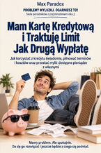 Okładka - Mam Kartę Kredytową i Traktuję Limit Jak Drugą Wypłatę — Jak korzystać z kredytu świadomie, pilnować terminów i kosztów oraz przestać mylić dostępne pieniądze z własnymi - Max Paradox