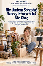 Okładka - Nie Umiem Sprzedać Rzeczy, Których Już Nie Chcę - Jak wyceniać, wystawiać i sprawnie oddawać rzeczy w drugi obieg bez trzymania ich przez trzy lata "bo kiedyś zrobię zdjęcia" - Max Paradox