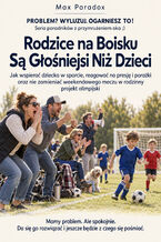 Okładka - Rodzice na Boisku Są Głośniejsi Niż Dzieci - Jak wspierać dziecko w sporcie, reagować na presję i porażki oraz nie zamieniać weekendowego meczu w rodzinny projekt olimpijski - Max Paradox
