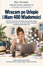 Okładka - Wracam po Urlopie i Mam 400 Wiadomości - Jak wrócić do pracy bez próby przeczytania całego internetu firmowego, ustalić priorytety i odzyskać orientację pierwszego dnia - Max Paradox