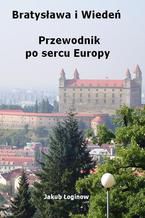 Okładka - Bratysława i Wiedeń. Przewodnik po sercu Europy - Jakub Łoginow