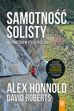 Okładka - Samotność solisty. Wspinaczka w stylu free solo - Alex Honnold, David Roberts