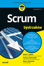 Okładka - Scrum dla bystrzaków. Wydanie III - Mark C. Layton, Steven J. Ostermiller, Dean J. Kynaston