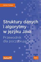 Struktury danych i algorytmy w jzyku Java. Przewodnik dla pocztkujcych