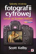 Okładka książki Sekrety mistrza fotografii cyfrowej. Lekcje ze Scottem Kelbym