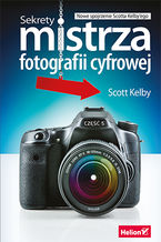 Okładka książki Sekrety mistrza fotografii cyfrowej. Nowe spojrzenie Scotta Kelby'ego