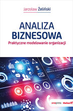 Okładka książki Analiza biznesowa. Praktyczne modelowanie organizacji