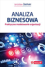Okładka - Analiza biznesowa. Praktyczne modelowanie organizacji (przepakowanie 2) - Jarosław Żeliński