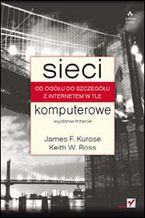 Okładka - Sieci komputerowe. Od ogółu do szczegółu z internetem w tle. Wydanie III - James F. Kurose, Keith W. Ross