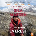 Okładka - Siła Marzeń, czyli jak zdobyłam Everest - Miłka Raulin