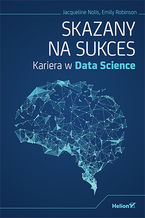 Okładka - Skazany na sukces. Kariera w Data Science - Jacqueline Nolis, Emily Robinson