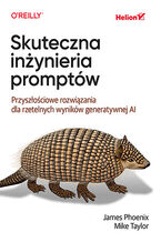Okładka - Skuteczna inżynieria promptów. Przyszłościowe rozwiązania dla rzetelnych wyników generatywnej AI - James Phoenix, Mike Taylor
