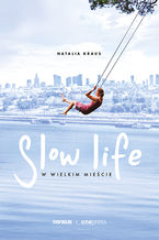 Okładka - Slow life w wielkim mieście - Natalia Kraus