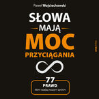 Okładka - Słowa mają moc przyciągania. 77 prawd, które rządzą naszym życiem - Paweł Wojciechowski