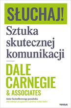 Okładka - Słuchaj! Sztuka skutecznej komunikacji - Dale Carnegie & Associates