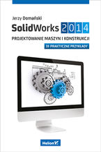 Okładka książki SolidWorks 2014. Projektowanie maszyn i konstrukcji. Praktyczne przykłady