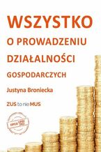 Okładka - Wszystko o prowadzeniu działalności gospodarczych.  Edycja lipiec 2022 - Justyna Broniecka