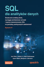 Okładka - SQL dla analityków danych. Skutecznie analizuj dane, wyciągaj wartościowe wnioski i opanuj zaawansowany SQL na potrzeby praktycznych zastosowań. Wydanie IV - Jun Shan, Haibin Li, Matt Goldwasser, Upom Malik, Benjamin Johnston