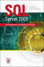 Okładka - SQL Server 2005. Zaawansowane rozwiązania biznesowe - Igor Kruk, Artur Mościcki