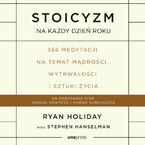 Okładka - Stoicyzm na każdy dzień roku. 366 medytacji na temat mądrości, wytrwałości i sztuki życia - Ryan Holiday, Stephen Hanselman