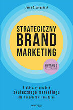 Okładka - Strategiczny brand marketing. Praktyczny poradnik skutecznego marketingu dla menedżerów i nie tylko. Wydanie III poszerzone - Jarek Szczepański