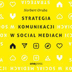 Okładka - Strategia komunikacji w social mediach - Norbert Oruba