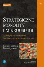 Okładka książki Strategiczne monolity i mikrousługi. Jak napędzać innowacyjność za pomocą przemyślanej architektury